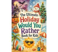 The Ultimate Holiday Would You Rather Book for Kids: 300 Funny Halloween, Christmas, and Summer Questions for Family Fun, Road Trips, Parties, and ... Entertainment (The Giggle-Gauge Chronicles)
