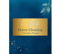 The Ultimate Home Cleaning Checklist Planner: A Complete Housekeeping Organizer with Daily Cleaning Trackers, Room-by-Room Checklists, Decluttering ... Your Home Clean, Organized, and Stress-Free