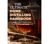 The Ultimate Home Distilling Handbook (Distilling Books)