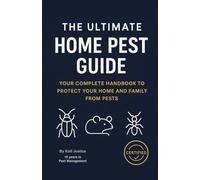 The Ultimate Home Pest Guide: Your complete handbook to protect your home and family from pest