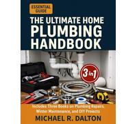 The Ultimate Home Plumbing Handbook: A Complete DIY System to Fix Leaks, Prevent Emergencies, and Master Home Plumbing Repairs Without Calling a Pro