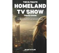 THE ULTIMATE HOMELAND TV SHOW TRIVIA BOOK: A Collection of Amazing Trivia Questions and Fun Facts for Die-Hard Fans of the Homeland TV Show