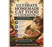 The Ultimate Homemade Cat Food Cookbook: Recipes, Feeding Schedules, Health Tracking, Meal Notes & Care Records for Happy and Healthy Cats