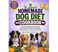 The Ultimate Homemade Dog Diet Cookbook: Create Nourishing Daily Meals with Balanced Nutritional Strategies, Wholesome Ingredients, and Easy ... K. Newman's Healthy Dog Kitchen Series)
