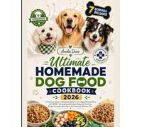The Ultimate Homemade Dog Food Cookbook 2026: A Practical Guide to Raising Healthier Four-Legged Companions with 200+ Vet-Approved Recipes, Balanced ... Davis's Wholesome Recipes for Dogs Series)