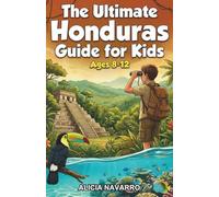 The Ultimate Honduras Guide for Kids: A Chapter Book Guide to Honduras’s Nature, History, and Way of Life