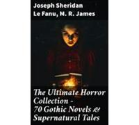 The Ultimate Horror Collection - 70 Gothic Novels & Supernatural T
