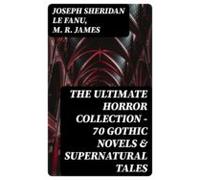 The Ultimate Horror Collection - 70 Gothic Novels & Supernatural T
