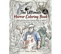 The Ultimate Horror Coloring Book: A Bold and Easy Scary Coloring Book for Adults With 75 Creepy Designs for Horror Book Lovers (Serial Killers, Cryptids, and Modern Myths)