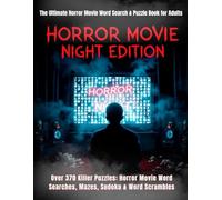The Ultimate Horror Movie Word Search & Puzzle Book for Adults: 150+ Scary Movie Puzzles - Horror Word Searches, Creepy Mazes, Adult Sudoku, Fright ... Scrambles (The Ultimate Puzzle Collection)