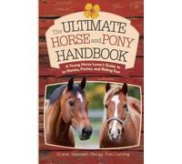 The Ultimate Horse and Pony Handbook: A Young Horse Lover’s Guide to Horses, Ponies, and Riding Fun