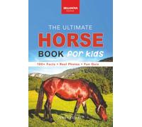 The Ultimate Horse Book for Kids: 100+ Amazing Facts, Photos, Quiz and Word Search | Interactive STEM Guide to Breeds & Care for Ages 8-12: 100+ ... Quiz + More: 17 (Animal Books for Kids)