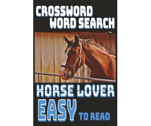 The Ultimate Horse Lover Puzzle Book: Easy-to-Read Crosswords & Word Searches Featuring Beautiful Horses and Riding Themes | Stress-Free Brain Exercise for Adults & Seniors | Compact 6×9 Size