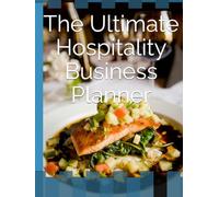 The Ultimate Hospitality Business Planner: Your Step-by-Step Guide to Growth and Profits