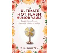 The Ultimate Hot Flash Humor Vault: Laugh, Sweat, Repeat: Humor for Women in Midlife (The Joke Vault Collection)