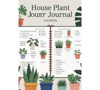 The Ultimate House Plant Journal: Track Growth, Watering, and Care for Healthy Indoor Plants