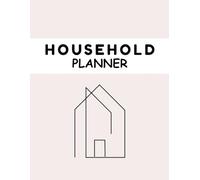 The Ultimate Household Management Planner: All-in-One Daily Organizer, Family Chore Chart, Cleaning Schedules, Meal Prep, and Smart Goal Setting
