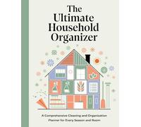 The Ultimate Household Organizer: A Comprehensive Cleaning and Organization Planner for Every Season and Room