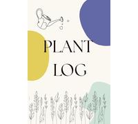 The Ultimate Houseplant Care Logbook: Tracking Journal for Watering, Maintenance, and Growth for 60 Plants