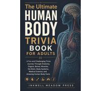 The Ultimate Human Body Trivia Book For Adults: A Fun and Challenging Trivia Journey Through Anatomy, Organs, Bones, Muscles, the Brain, Body Systems, ... (The Ultimate Trivia Book For Adults Series)