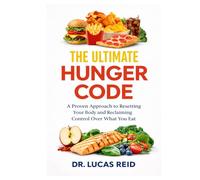 THE ULTIMATE HUNGER CODE: A Proven Approach to Resetting Your Body and Reclaiming Control Over What You Eat.
