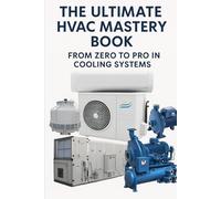 The Ultimate HVAC Mastery Book: From Zero to Pro in Cooling Systems (HVAC BOOKS IN English)