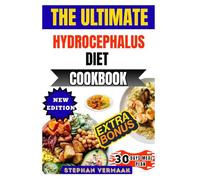 The Ultimate Hydrocephalus Diet Cookbook: Nutritious Recipes To Support Brain Health, Reduce Inflammation, And Promote Overall Wellbeing