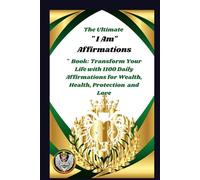 The Ultimate " I Am" Affirmations Book: Transform Your Life with 1100 Daily Affirmations for Wealth, Health, Protection and Love
