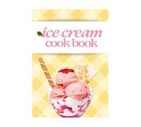 The Ultimate Ice Cream Cookbook: 82 Homemade Recipes for Classic, Gourmet, and No-Churn Frozen Treats