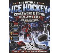 The Ultimate Ice Hockey Crossword & Trivia Challenge Book: 120 Ice Hockey Crosswords, 95 Trivia Questions, Legendary Players, Famous Teams, Historic ... Sports Crossword Challenge Series)