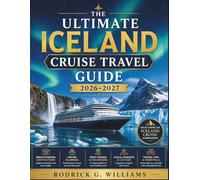 THE ULTIMATE ICELAND CRUISE TRAVEL GUIDE 2026-2027: Scenic Coastal Journeys, Glacier Views, Northern Lights & Expert Tips for an Unforgettable Cruise Adventure