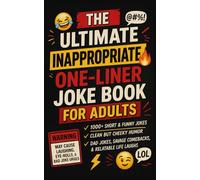 The Ultimate Inappropriate One-Liner Joke Book for Adults: 1,000+ Short Jokes, Clean Laughs, Clever Wordplay, Dad Jokes, and Family-Friendly Fun for Every Mood and Occasion (Humor for Smart People)