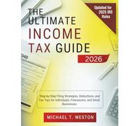 The Ultimate Income Tax Guide 2026: Step-by-Step Filing Strategies, Deductions, and Tax Tips for Individuals, Freelancers, and Small Businesses
