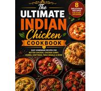The Ultimate Indian Chicken Cookbook: Easy Homemade Recipes for Butter Chicken, Chicken Curry, Korma, Chettinad, Tikka Masala & More