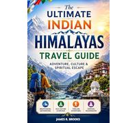 THE ULTIMATE INDIAN HIMALAYAS TRAVEL GUIDE: Adventure, Culture & Spiritual Escape