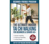 The Ultimate Indoor Tai Chi Walking For Beginners & Seniors 60+: Gentle Steps to Boost Mobility & Flexibility