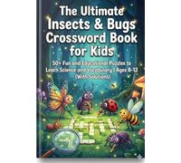 The Ultimate Insects & Bugs Crossword Book for Kids: 50+ Fun and Educational Puzzles to Learn Science and Vocabulary | Ages 8-12 (With Solutions)