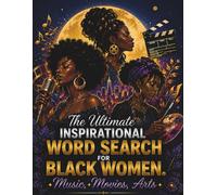 The Ultimate Inspirational Word Search for Black Women: Music, Movies & The Arts: 120 Large Print Puzzles with Fun Facts to Celebrate Black Culture, Creativity, and Screen-Free Relaxation