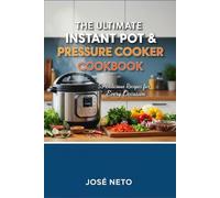 The Ultimate Instant Pot & Pressure Cooker Cookbook: 53 Delicious Recipes for Every Occasion (Cookbooks & Culinary Recipes)