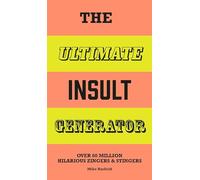 The Ultimate Insult Generator: Over 60 million hilarious zingers & stingers