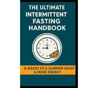 The Ultimate Intermittent Fasting Handbook: 8 Weeks to a Healthier You (Health & Energy Series)
