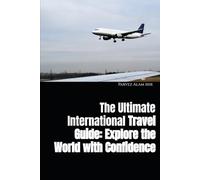 The Ultimate International Travel Guide: Explore the World with Confidence