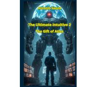 The Ultimate Intuitive 2 - The Gift of Atlas: A hard science fiction novel and fight against dystopia (The Ultimate Intuitive - A Dystopian Sci-Fi Novel of Rebellion and Intrigue.)