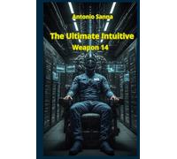 The Ultimate Intuitive - The Weapon 14: Dystopian Sci-Fi Novel: A Gripping Fight to Restore the Value of Human Life