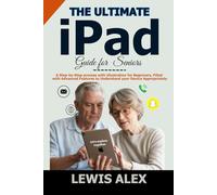 The Ultimate iPad Guide for Seniors: A Step-by-Step Process with Illustration for Beginners, filled with Advanced Features to understand your device appropriately.