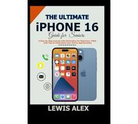 The Ultimate iPhone 16 Guide for Beginners: A Step-by-Step Process with Illustration for Beginners, filled with tips to understand your device appropriately. (Tech Guides)