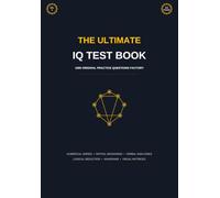 The Ultimate IQ Test Book: 1000 Original Practice Questions: Mensa Practice Tests, Logical Reasoning, Spatial and Numerical Aptitude Workbook (Volume 9) (The Ultimate IQ Test Series)