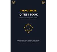 The Ultimate IQ Test Book: 1000 Original Practice Questions: Mensa Practice Tests, Logical Reasoning, Spatial and Numerical Aptitude Workbook (Volume 10) (The Ultimate IQ Test Series)