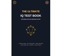 The Ultimate IQ Test Book: 1000 Original Practice Questions: Mensa Practice Tests, Logical Reasoning, Spatial and Numerical Aptitude Workbook (Volume 4) (The Ultimate IQ Test Series)