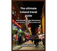 The Ultimate Ireland Travel Guide: Including Must-See Attractions, Local Secrets, Irish Food, and Day Trips